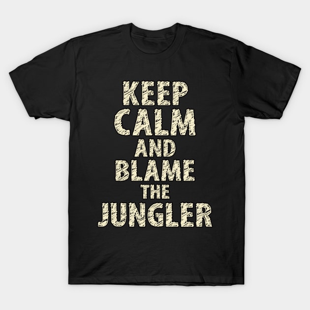 Keep Calm And Blame The Jungler T-Shirt by Naumovski